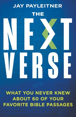 The Next Verse: What You Never Knew about 60 of Your Favorite Bible Passages by Payleitner, Jay
