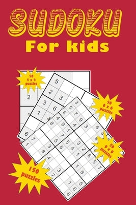Sudoku for kids: A collection of 150 Sudoku puzzles including 4x4 puzzles, 6x6 puzzles and 9x9 puzzles by Stockdo, Eric