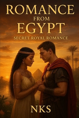 Romance from Egypt: Secret royal romance by Nk, Sivanath