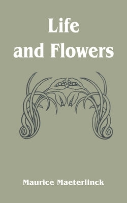 Life and Flowers by Maeterlinck, Maurice