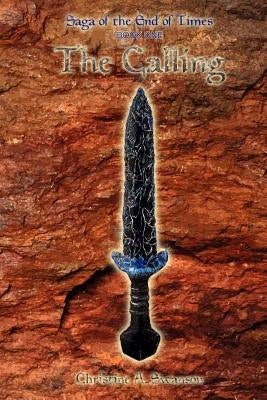 The Calling: Saga of the End of Times, Book One by Swanson, Christine A.