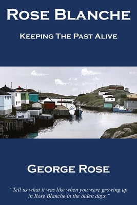 Rose Blanche: Keeping the Past Alive by Rose, George
