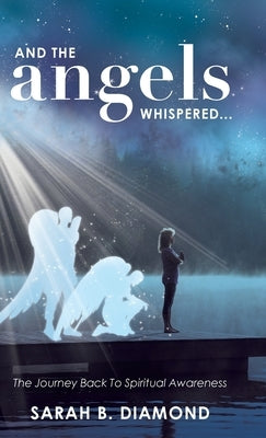 And the Angels Whispered...: The Journey Back to Spiritual Awareness by Diamond, Sarah B.