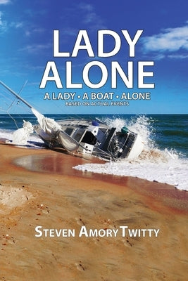 Lady Alone: A Lady - A Boat - Alone by Twitty, Steven Amory