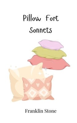 Pillow Fort Sonnets by Stone, Franklin