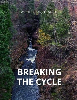 Breaking the Cycle by White, Willie Deeanjlo