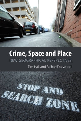 Crime, Space and Place: New Geographical Perspectives by Hall, Tim