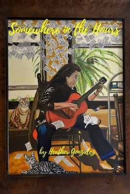 Somewhere in the Hours by Gonzalez, Heather