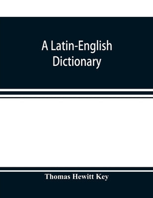 A Latin-English dictionary by Hewitt Key, Thomas