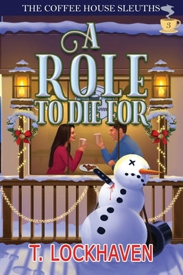 A Role to Die For (Book 3): The Coffee House Sleuths: A Small-Town Amateur Sleuth Christmas Cozy Mystery by Lockhaven, T.