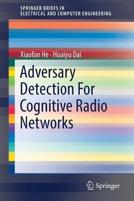 Adversary Detection for Cognitive Radio Networks by He, Xiaofan