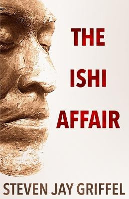 The Ishi Affair by Griffel, Steven Jay