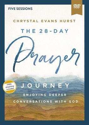 The 28-Day Prayer Journey Video Study: Enjoying Deeper Conversations with God by Hurst, Chrystal Evans