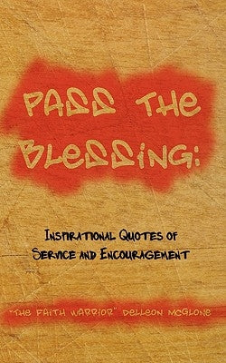 Pass The Blessing: Inspirational Quotes of Service and Encouragement by McGlone, The Faith Warrior Delleon