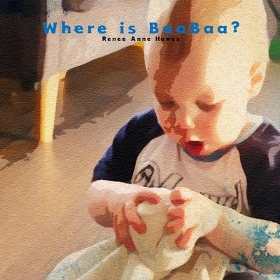 Where is BaaBaa?: A boy's search for his best friend. by Howes, Renee Anne