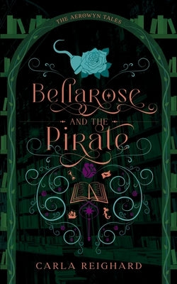 Bellarose and the Pirate: Twisted Fairy Tale Series by Reighard, Carla