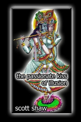 The Passionate Kiss of Illusion by Shaw, Scott