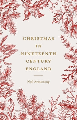 Christmas in Nineteenth-Century England by Armstrong, Neil
