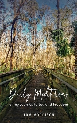 Daily Meditations: Of my journey to joy and freedom by Morrison, Tom