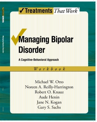 Managing Bipolar Disorder: A Cognitive-Behavioral Approach Workbook by Otto, Michael