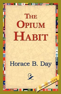 The Opium Habit by Day, Horace B.