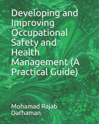 Developing and Improving Occupational Safety and Health Management (A Practical Guide) by Darhaman, Mohamad Rajab
