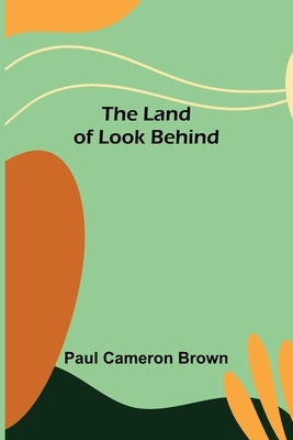 The Land of Look Behind by Cameron Brown, Paul