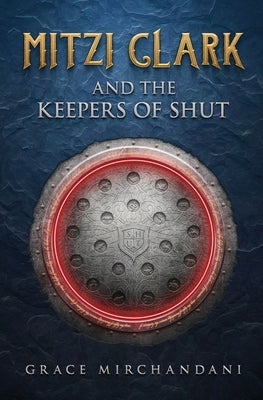 Mitzi Clark and the Keepers of SHUT by Mirchandani, Grace