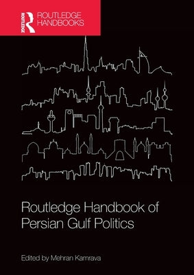 Routledge Handbook of Persian Gulf Politics by Kamrava, Mehran