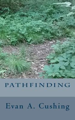 Pathfinding by Cushing, Evan a.