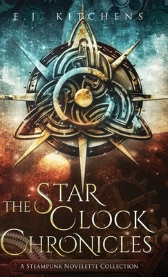 The Star Clock Chronicles by Kitchens, E. J.