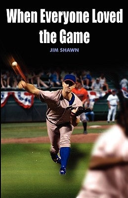 When Everyone Loved the Game by Shawn, Jim