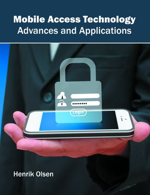 Mobile Access Technology: Advances and Applications by Olsen, Henrik