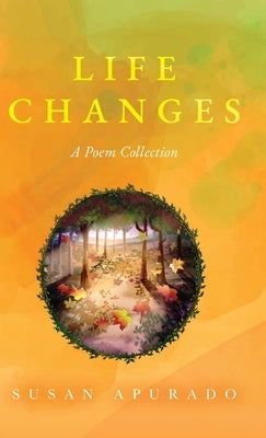 Life Changes: A Poem Collection: Inspirations. Passions. Challenges. Hopes. Dreams. by Apurado, Susan