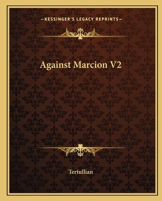 Against Marcion V2 by Tertullian