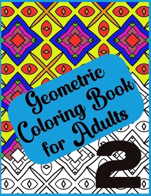 Abstract Geometric Coloring Book for Adults - 120 Pages, 60 Beautiful Designs Vol 2: Geometric Coloring Book for Adults for Relaxation and Creative En by Creativity, Color And