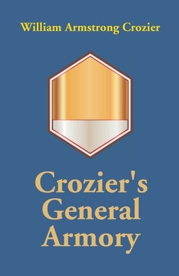 Crozier's General Armory by Crozier, William Armstrong
