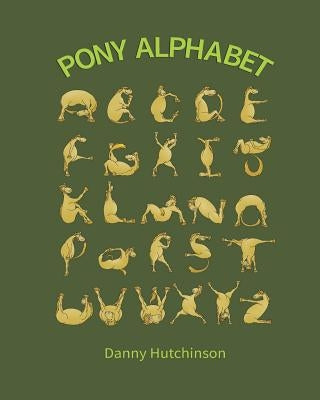 Pony Alphabet: Educational ABC, alphabet book for kids who love horses and ponies. by Hutchinson, Danny