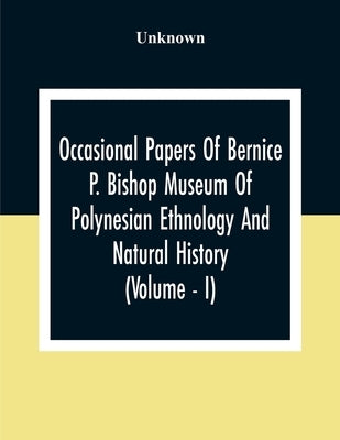 Occasional Papers Of Bernice Pauahi Bishop Museum Of Polynesian Ethnology And Natural History (Volume - I) by Unknown