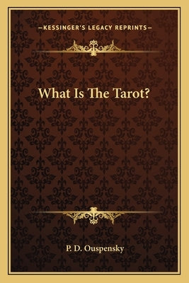 What Is The Tarot? by Ouspensky, P. D.
