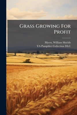 Grass Growing For Profit by Myers, William Shields 1866- [From Old