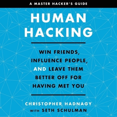 Human Hacking: Win Friends, Influence People, and Leave Them Better Off for Having Met You by Hadnagy, Christopher