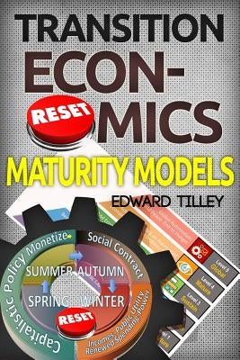 Maturity Models: Transition Economics by Tilley, Edward Michael