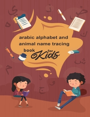 arabic alphabet and animal name tracing book for kids: arabic alphabet and animal name tracing book for kids; Alif Baa Tracing and Practice Arabic Alp by Edition, Tagara Education