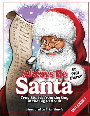 Always Be Santa: True Stories From The Guy In The Big Red Suit Vol.1 by Pierce, Phil