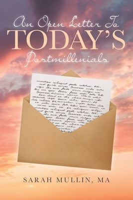 An Open Letter to Today's Postmillennials by Mullin Ma, Sarah
