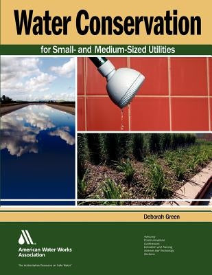 Water Conservation for Small- And Medium-Sized Utilities by Deborah Green, William Maddaus