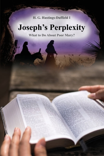 Joseph's Perplexity: What to Do about Poor Mary? by Hastings-Duffield I., H. G.