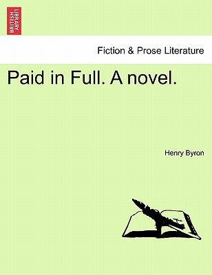 Paid in Full. a Novel. Vol. II. by Byron, Henry James