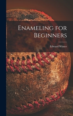 Enameling for Beginners by Winter, Edward